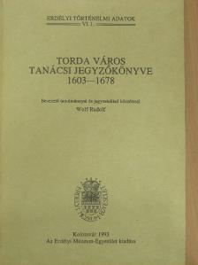 Wolf Rudolf - Torda város tanácsi jegyzőkönyve 1603-1678 [antikvár]