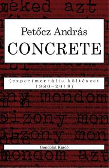 PETŐCZ ANDRÁS - CONCRETE. Experimentális költészet 1980-2018