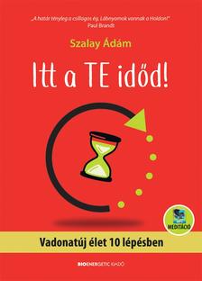 Szalay Ádám - Itt a te időd! Vadonatúj élet 10 lépésben - letölthető meditációval
