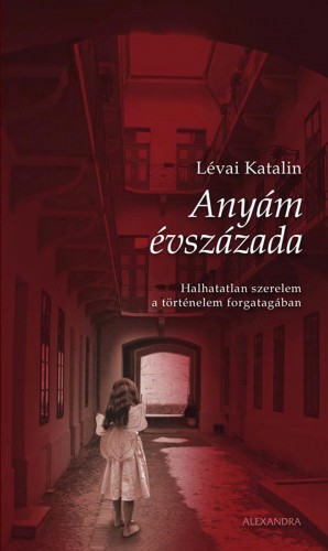 LÉVAI KATALIN - Anyám évszázada [eKönyv: epub, mobi]