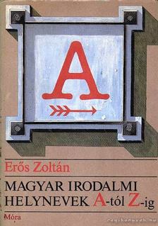 Erős Zoltán - Magyar irodalmi helynevek A-tól Z-ig [antikvár]