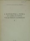 Bíró Gábor - A matematika-, fizika- és kémiatanítás világnézeti kérdései I. [antikvár]