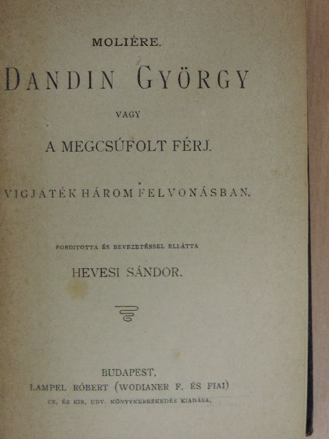 Bourget - Dandin György vagy a megcsúfolt férj/1848. márczius 15./Versek/Az ötödik kerék/Kossuth Lajos 1848. julius 11-iki beszéde a haderő megajánlása ügyében/Csillagos esték/A király házasodik/Az úr, az asszony és a baba/Kisv [antikvár]