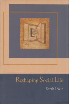Sarah Irwin - Reshaping social life [antikvár]
