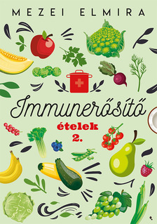 Mezei Elmira - Immunerősítő ételek 2. [eKönyv: epub, mobi]