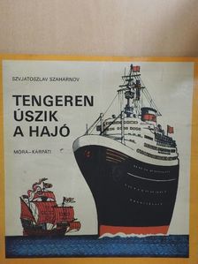 Szvjatoszlav Szaharnov - Tengeren úszik a hajó [antikvár]