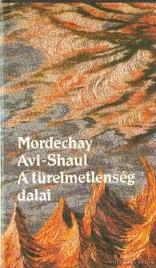 Shaul-Avi Mordechay - A türelmetlenség dalai [antikvár]