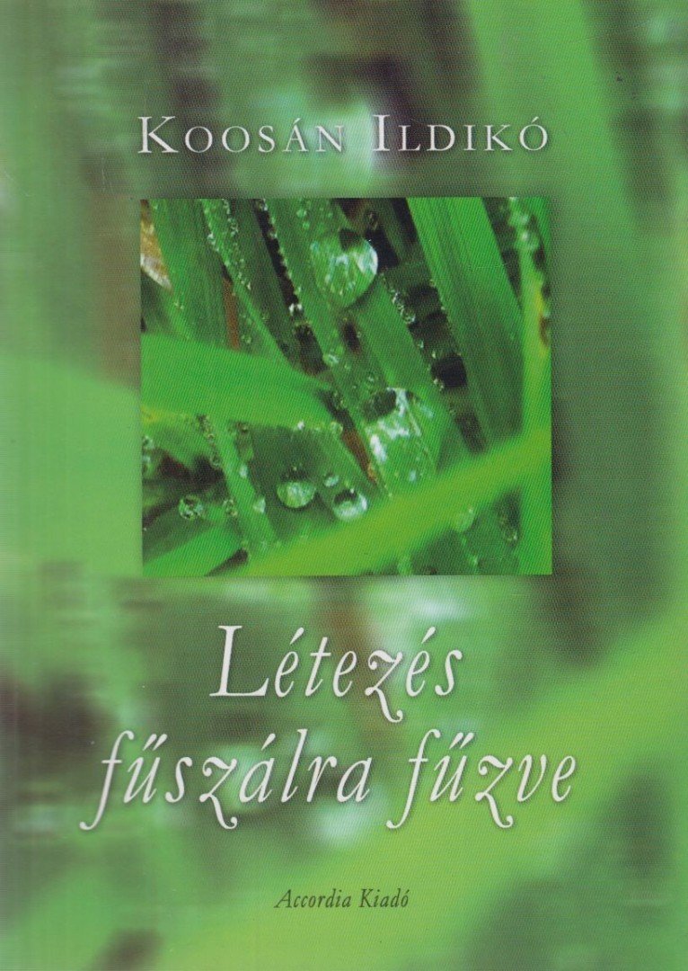 Koosán Ildikó - Létezés fűszálra fűzve (dedikált) [antikvár]
