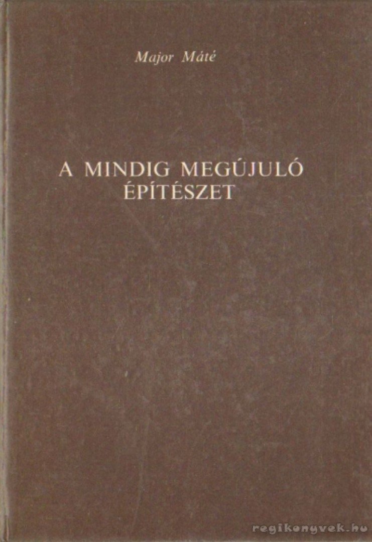Major Máté - A mindig megújuló építészet [antikvár]