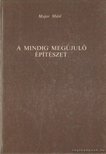 Major Máté - A mindig megújuló építészet [antikvár]