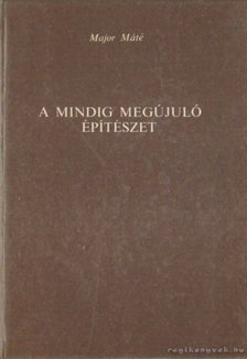 Major Máté - A mindig megújuló építészet [antikvár]