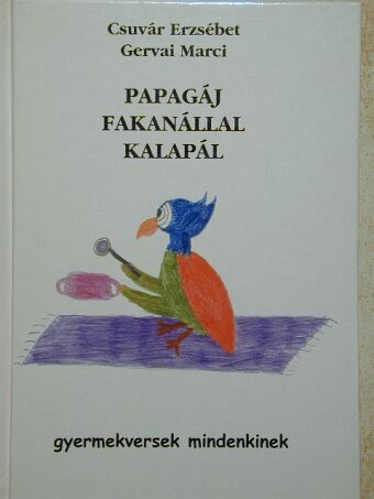 Csuvár Erzsébet - Papagáj fakanállal kalapál [antikvár]