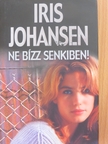 Iris Johansen - Ne bízz senkiben! [antikvár]
