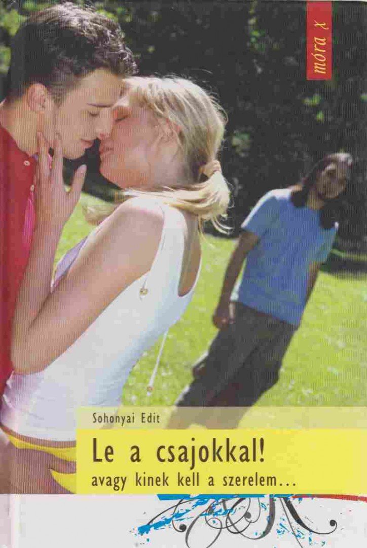 Sohonyai Edit - Le a csajokkal! - avagy kinek kell a szerelem... - Avagy kinek kell a szerelem [antikvár]