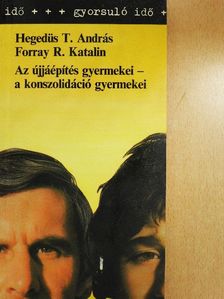 Forray R. Katalin - Az újjáépítés gyermekei - a konszolidáció gyermekei [antikvár]