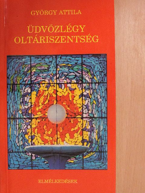 György Attila - Üdvözlégy oltáriszentség [antikvár]