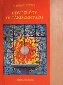 György Attila - Üdvözlégy oltáriszentség [antikvár]