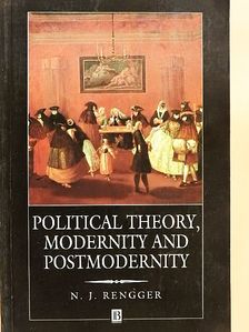N. J. Rengger - Political Theory, Modernity and Postmodernity [antikvár]
