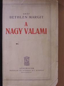 Gróf Bethlen Margit - A nagy valami [antikvár]