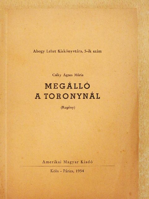 Csíky Ágnes Mária - Megálló a toronynál [antikvár]