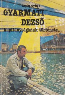 LEPIES GYÖRGY - Gyarmati Dezső kapitányságának története (aláírt) / Kapitányságom története... Jakabházy László [antikvár]