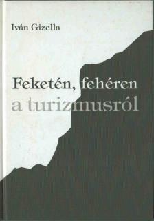 IVÁN GIZELLA - Feketén, fehéren a turizmusról (dedikált) [antikvár]