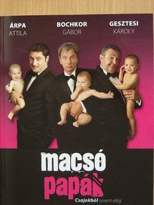 Árpa Attila - Macsó papák [antikvár]