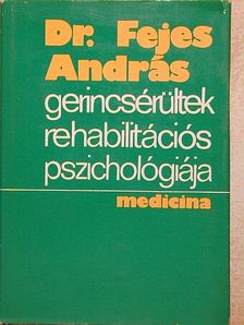 Dr. Fejes András - Gerincsérültek rehabilitációs pszichológiája [antikvár]