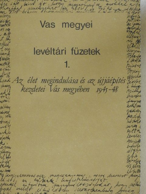 Az élet megindulása és az újjáépítés kezdetei Vas megyében 1945-48 [antikvár]