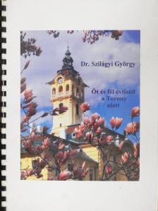 Dr. Szilágyi György - Öt és fél évtized a Torony alatt (dedikált példány) [antikvár]