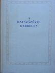 A hatszázéves Debrecen [antikvár]