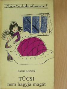 Bakó Ágnes - Tücsi nem hagyja magát [antikvár]