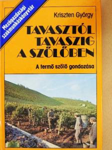 Kriszten György - Tavasztól tavaszig a szőlőben [antikvár]