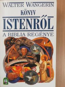 Walter Wangerin - Könyv Istenről - A Biblia regénye [antikvár]