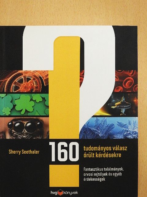 Sherry Seethaler - 160 tudományos válasz őrült kérdésekre [antikvár]