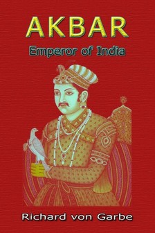 Garbe Dr. Richard Von - Akbar: Emperor of India [eKönyv: epub, mobi]