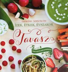 Ganter Klári, Szöllősi Kiss Orsi - Ízek, étkek, évszakok - Tavasz - Tavaszi receptek hazai alapanyagokból