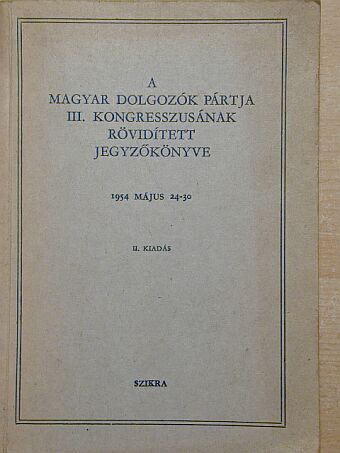 Bata István - A Magyar Dolgozók Pártja III. kongresszusának rövidített jegyzőkönyve [antikvár]