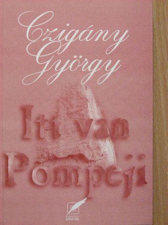 Czigány György - Itt van Pompeji [antikvár]