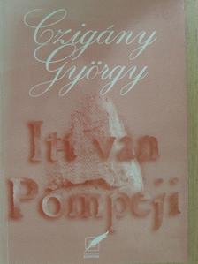 Czigány György - Itt van Pompeji [antikvár]