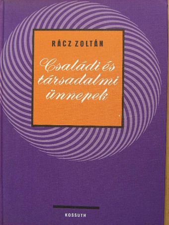 Rácz Zoltán - Családi és társadalmi ünnepek [antikvár]