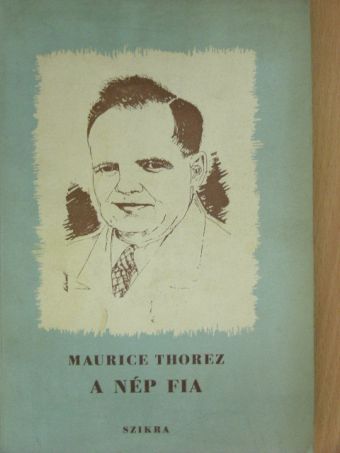 Maurice Thorez - A nép fia [antikvár]