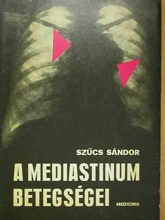 Szűcs Sándor - A mediastinum betegségei [antikvár]