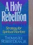 Jr. Robert Dean - A Holy Rebellion [antikvár]