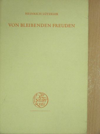 Heinrich Lützeler - Von bleibenden Freuden [antikvár]