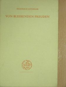 Heinrich Lützeler - Von bleibenden Freuden [antikvár]