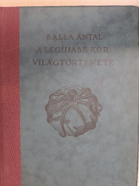 Balla Antal - A legújabb kor világtörténete [antikvár]