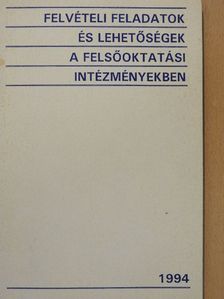 Felvételi feladatok és lehetőségek a felsőoktatási intézményekben 1994. [antikvár]