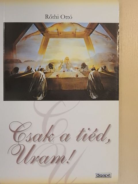 Rőthi Ottó - Csak a tiéd, Uram! [antikvár]