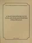 A magyar közoktatás távlati fejlesztésének stratégiája [antikvár]